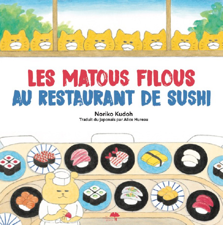 Les matous filous au restaurant de sushi<br />
Noriko Kudoh, traduit du japonais par Alice Hureau (Le Cosmographe, 2024)