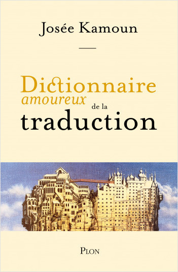 Dictionnaire amoureux de la traduction<br />
Josée Kamoun (Plon, 2024)