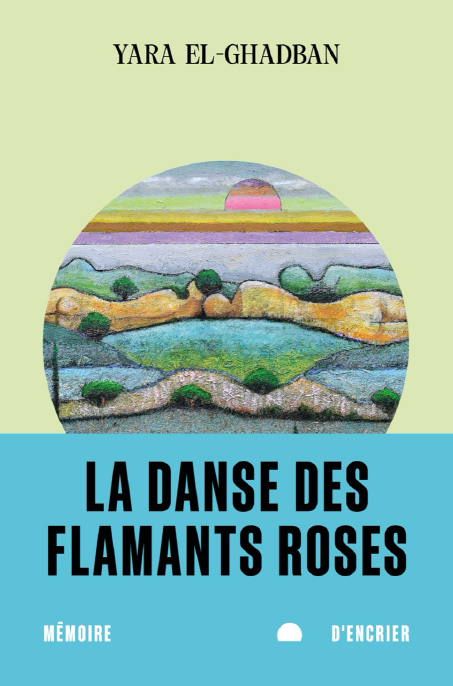 La danse des flamants roses<br />
de Yara El-Ghadban  (Mémoire d’encrier, août 2024)